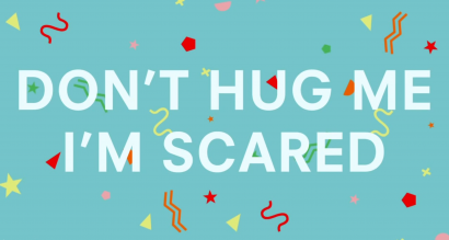 on’t Hug me I’m Scared